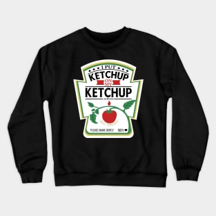 I Put Ketchup On My Ketchup Crewneck Sweatshirt